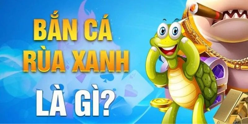 Thông tin sơ bộ về siêu phẩm Bắn Cá Rùa Xanh