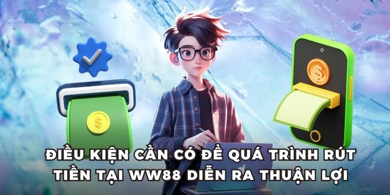Điều kiện cần có để quá trình rút tiền tại WW88 diễn ra thuận lợi