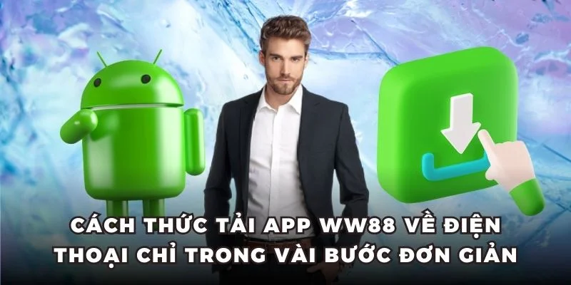 Cách thức tải app WW88 về điện thoại chỉ trong vài bước đơn giản